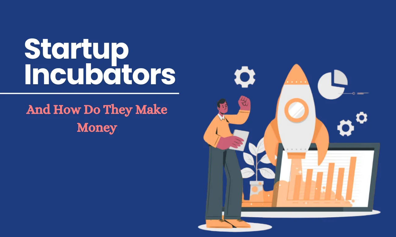 startup incubator and how do they make money.webp